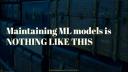 Reliable Maintenance of Machine Learning Models - posit::conf(2023)