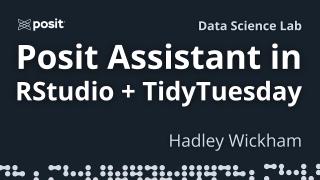 Analyzing a TidyTuesday dataset with Posit Assistant in RStudio | Hadley Wickham | Data Science Lab